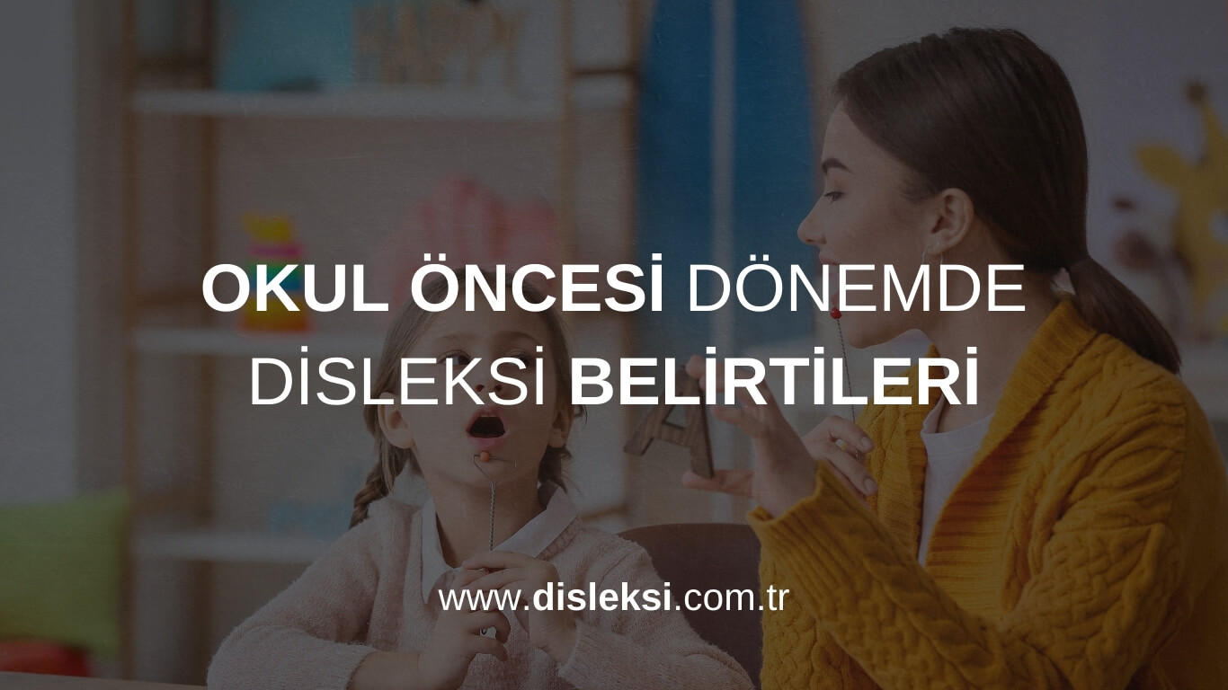 OKUL ÖNCESİ DÖNEMDE DİSLEKSİ BELİRTİLERİ Hakkında