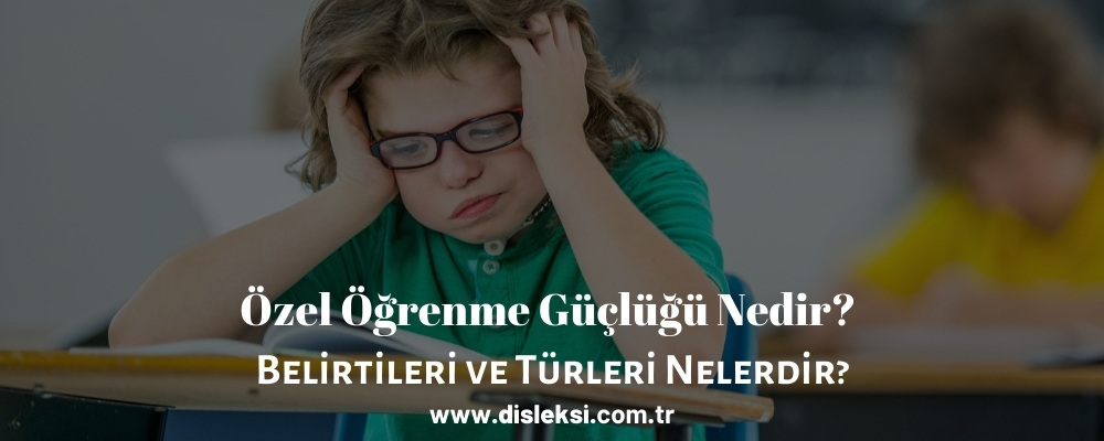 [ÖÖG] Özel Öğrenme Güçlüğü Nedir? Belirtileri ve Tedavisi Hakkında Her Şey 2023