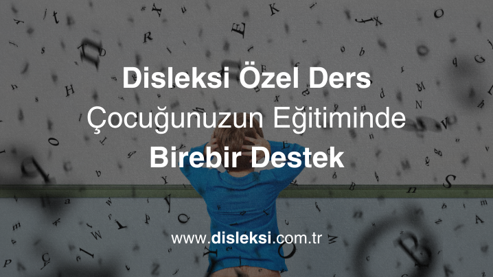 Disleksi Özel Ders Çocuğunuzun Eğitiminde Birebir Destek